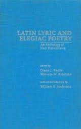 Latin Lyric and Elegiac Poetry: An Anthology of New Translations